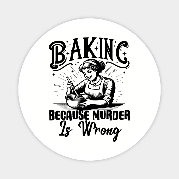 Baking Because Murder Is Wrong Funny Baker Magnet by Visual Vibes